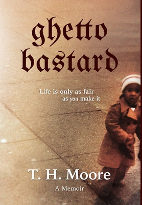 Book cover of Ghetto Bastard: A memoir by Moore, T. H.