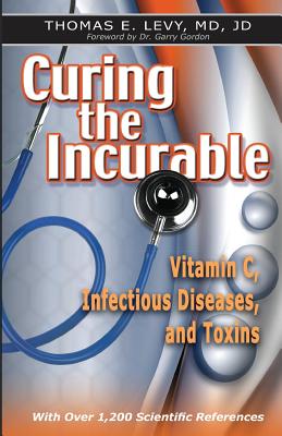 Curing the Incurable: Vitamin C, Infectious Diseases, and Toxins by Levy, Jd book cover