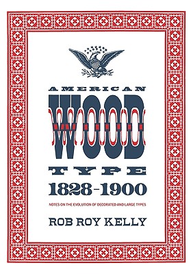 Book cover of American Wood Type: 1828-1900 by Kelly, Rob Roy