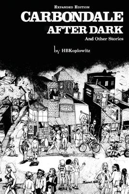 Book cover of Carbondale After Dark And Other Stories: Expanded Edition by Koplowitz, H. B.