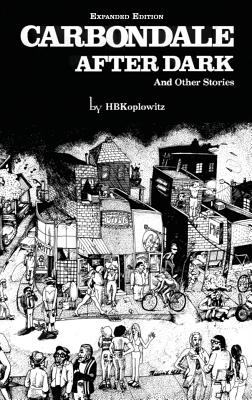 Book cover of Carbondale After Dark And Other Stories: Expanded Edition by Koplowitz, H. B.