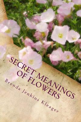 Book cover of Secret Meanings of Flowers: Including Trees, Shrubs, Vines and Herbs by Kleager Med, Brenda Jenkins