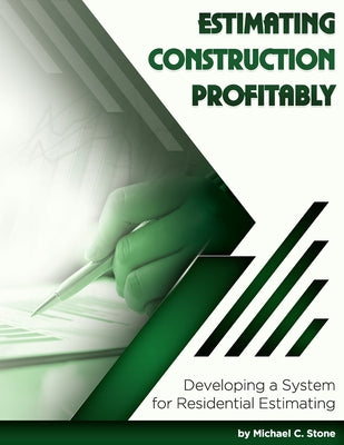 Estimating Construction Profitably: Developing a System for Residential Estimating by Michael C. Stone book cover
