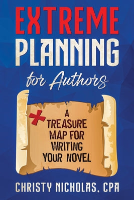 Book cover of Extreme Planning for Authors: A Treasure Map for Writing Your Novel by Nicholas, Christy