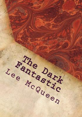 Book cover of The Dark Fantastic: 12 Short Screenplays by McQueen, Lee