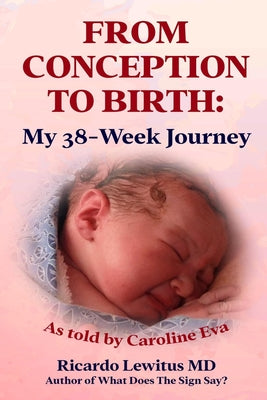 From Conception to Birth: My 38- Week Journey. As told by Caroline Eva by Ricardo Lewitus book cover
