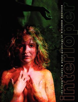 Book cover of interloper fineart nudes and photo-paintings by Acevedo, Ricardo