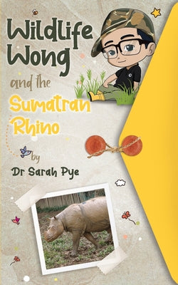 Wildlife Wong and the Sumatran Rhino by Sarah R. Pye book cover