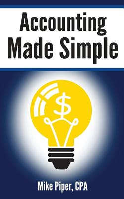 Accounting Made Simple: Accounting Explained in 100 Pages or Less by Mike Piper book cover