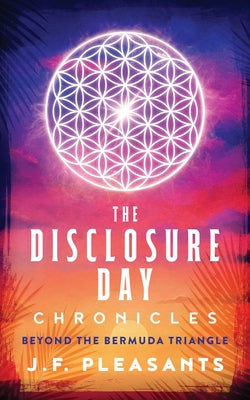 The Disclosure Day Chronicles (Book One: Beyond The Bermuda Triangle) by J. F. Pleasants book cover