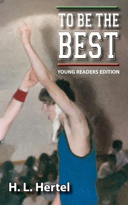 To Be the Best - Young Readers Edition by H. L. Hertel book cover