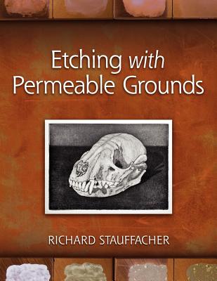 Book cover of Etching with Permeable Grounds by Stauffacher, Richard