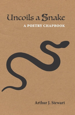 Book cover of Uncoils a Snake: A Poetry Chapbook by Stewart, Arthur J.