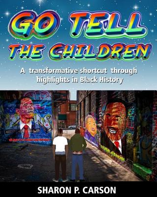Go Tell The Children: A transformative shortcut through highlights in Black History by Sharon Patricia Carson book cover