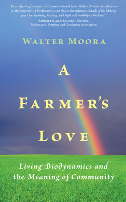 Book cover of A Farmer's Love: Living Biodynamics and the Meaning of Community by Moora, Walter