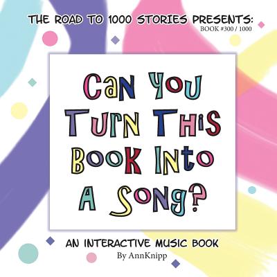 Can You Turn This Book Into A Song?: An Interactive Music Book by Ann Knipp book cover