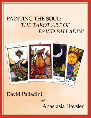 Book cover of Painting the Soul: The Tarot Art of David Palladini by Haysler, Anastasia