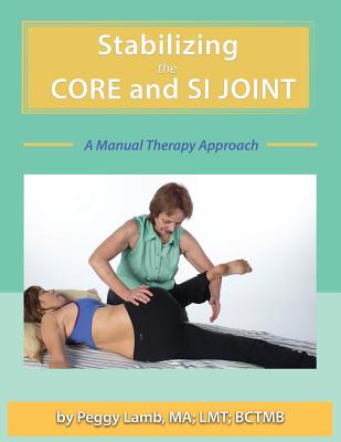 Stabilizing the Core and the SI Joint: A Manual Therapy Approach by Peggy Lamb book cover