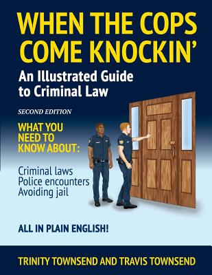 When the Cops Come Knockin': An Illustrated Guide to Criminal Law by Trinity Townsend book cover