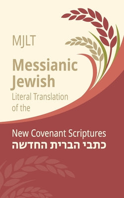 Messianic Jewish Literal Translation (MJLT): New Covenant Scriptures (New Testament / Bible) by Kevin Geoffrey book cover