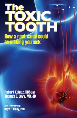 The Toxic Tooth: How a root canal could be making you sick by Robert Kulacz book cover