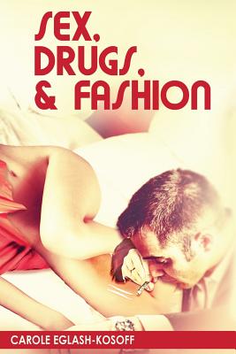 Book cover of Sex, Drugs& Fashion by Eglash-Kosoff, Carole