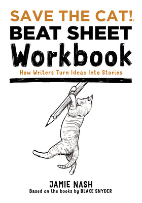 Save the Cat!(r) Beat Sheet Workbook: How Writers Turn Ideas Into Stories by Nash, Jamie book cover