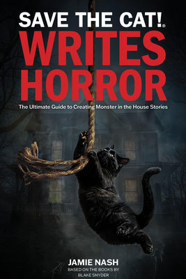 Book cover of Save the Cat!(r) Writes Horror: The Ultimate Guide to Creating Monster in the House Stories by Nash, Jamie
