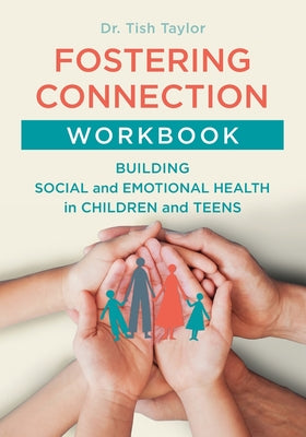 Book cover of Fostering Connection Workbook: Building Social and Emotional Health in Children and Teens by Taylor, Tish