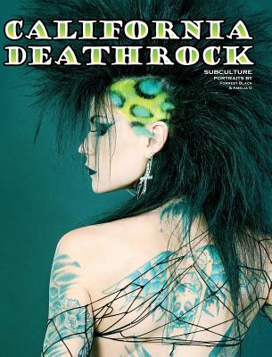 Book cover of California Deathrock - Subculture Portraits by Forrest Black and Amelia G by Black, Forrest
