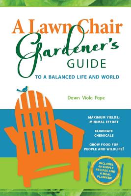 Book cover of A Lawn Chair Gardener's Guide: To a Balanced Life and World by Pape, Dawn V.