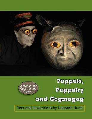 Puppets, Puppetry and Gogmagog: A Manual for constructing Puppets by Deborah Hunt book cover