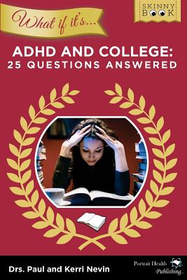 Book cover of WHAT IF IT'S ADHD and College: 25 Questions Answered by Nevin Psyd, Kerri