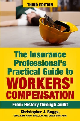 The Insurance Professional's Practical Guide to Workers' Compensation: From History through Audit by Christopher J. Boggs book cover