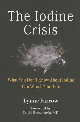 Book cover of The Iodine Crisis: What You Don't know About Iodine Can Wreck Your Life by Farrow, Lynne