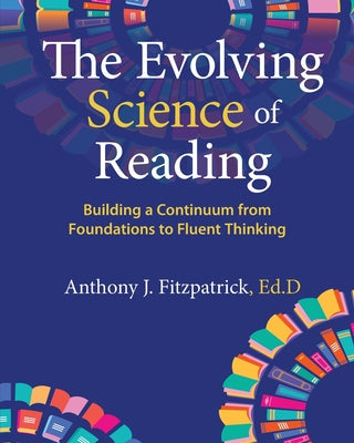 The Evolving Science of Reading: Building a Continuum from Foundations to Fluent Thinking by Anthony J. Fitzpatrick book cover