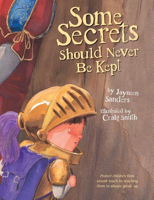 Some Secrets Should Never Be Kept: Protect children from unsafe touch by teaching them to always speak up by Sanders, Jayneen book cover