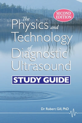 The Physics and Technology of Diagnostic Ultrasound: Study Guide (Second Edition) by Robert Wyatt Gill book cover