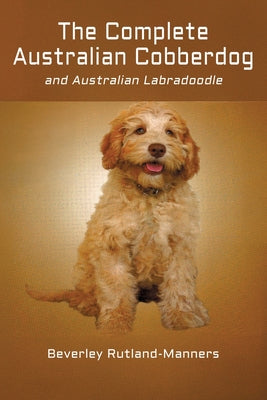 Book cover of The Complete Australian Cobberdog And Australian Labradoodle by Rutland-Manners, Beverley