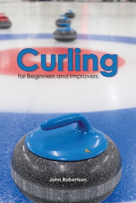 Curling for Beginners and Improvers by John Robertson book cover