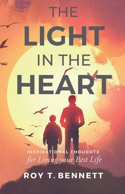 The Light in the Heart: Inspirational Thoughts for Living Your Best Life by Bennett, Roy T. book cover