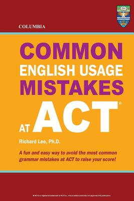 Book cover of Columbia Common English Usage Mistakes at ACT by Lee Ph. D., Richard