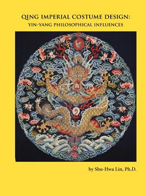 Book cover of Qing Imperial Costume Design: Yin-Yang Philosophical Influences by Lin, Shu-Hwa