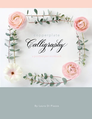 Book cover of Copperplate Calligraphy: a pointed pen workbook by Di Piazza, Laura