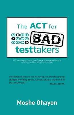 Book cover of The ACT for Bad Test Takers by Ohayon, Moshe