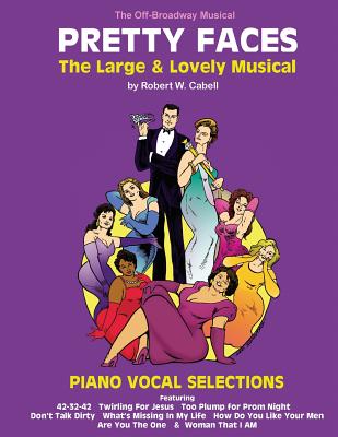 Book cover of PRETTY FACES - The Large & Lovely Musical: Piano Vocal Selections by Cabell, Robert W.