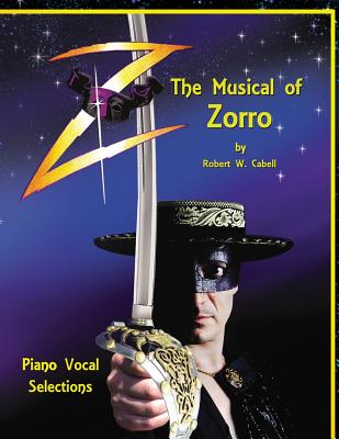 Book cover of Z - The Musical of Zorro: Piano Vocal Selections by Cabell, Robert W.