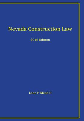 Nevada Construction Law: 2016 Edition by Leon F. Mead II Esq book cover