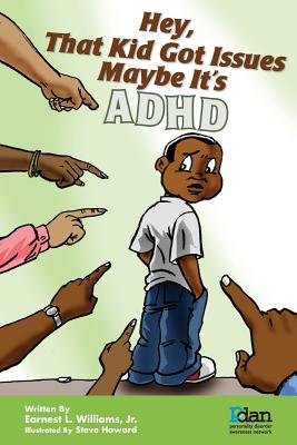 Book cover of Hey, That Kid Got Issues: Maybe It's ADHD by Williams, Earnest L., Jr.