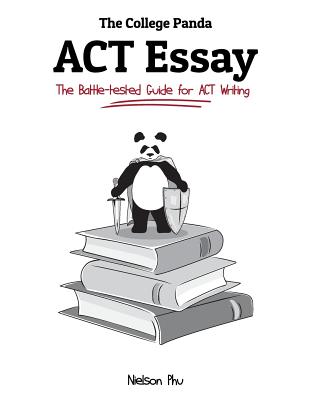 Book cover of The College Panda's ACT Essay: The Battle-tested Guide for ACT Writing by Phu, Nielson